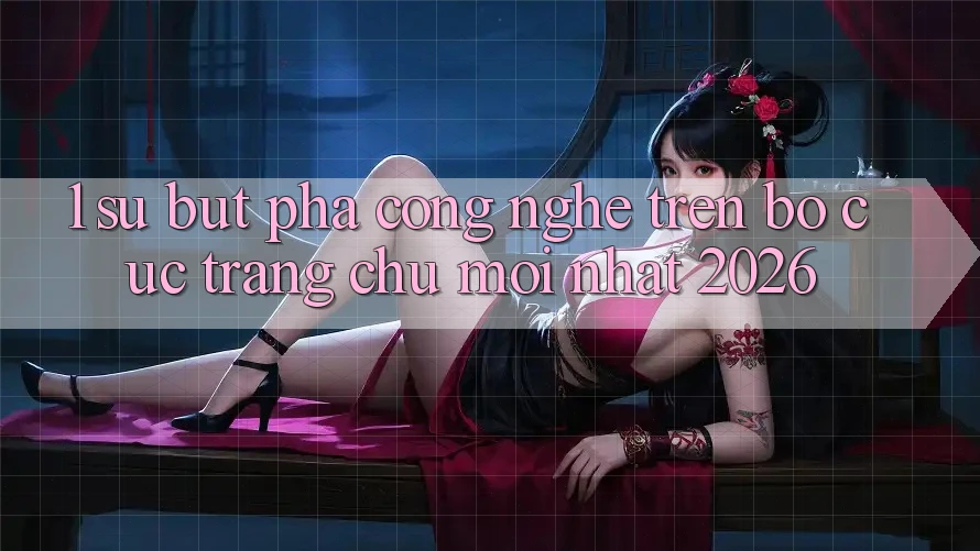 1. Sự Bứt Phá Công Nghệ Trên Bố cục Trang chủ Mới Nhất 2026 1. Sự Bứt Phá Công Nghệ Trên Bố cục Trang chủ Mới Nhất 2026