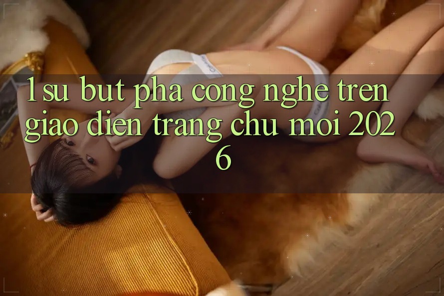 1. Sự Bứt Phá Công Nghệ Trên Giao Diện Trang chủ Mới 2026