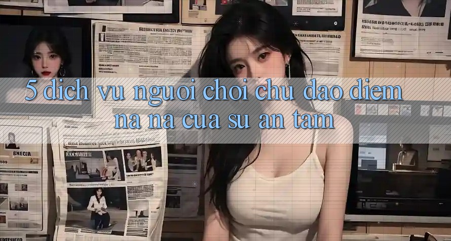 5. Dịch Vụ Người chơi Chu Đáo - Điểm Na ná Của Sự An Tâm 5. Dịch Vụ Người chơi Chu Đáo - Điểm Na ná Của Sự An Tâm