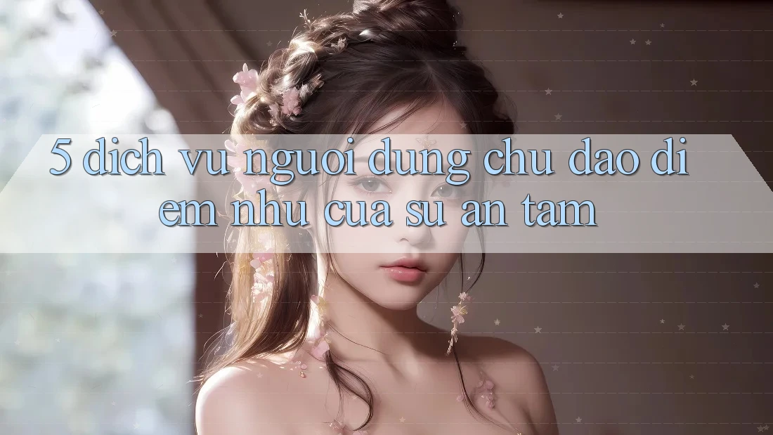 5. Dịch Vụ Người dùng Chu Đáo - Điểm Như Của Sự An Tâm 5. Dịch Vụ Người dùng Chu Đáo - Điểm Như Của Sự An Tâm