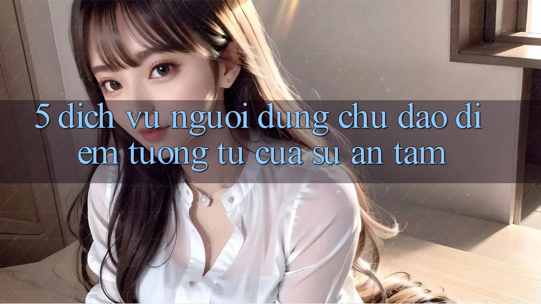 5. Dịch Vụ Người dùng Chu Đáo - Điểm Tương tự Của Sự An Tâm 5. Dịch Vụ Người dùng Chu Đáo - Điểm Tương tự Của Sự An Tâm
