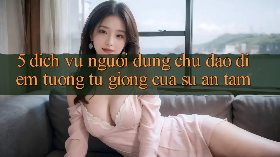5. Dịch Vụ Người dùng Chu Đáo - Điểm Tương tự giống Của Sự An Tâm 5. Dịch Vụ Người dùng Chu Đáo - Điểm Tương tự giống Của Sự An Tâm
