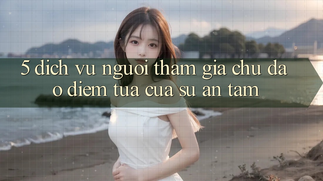 5. Dịch Vụ Người tham gia Chu Đáo - Điểm Tựa Của Sự An Tâm 5. Dịch Vụ Người tham gia Chu Đáo - Điểm Tựa Của Sự An Tâm