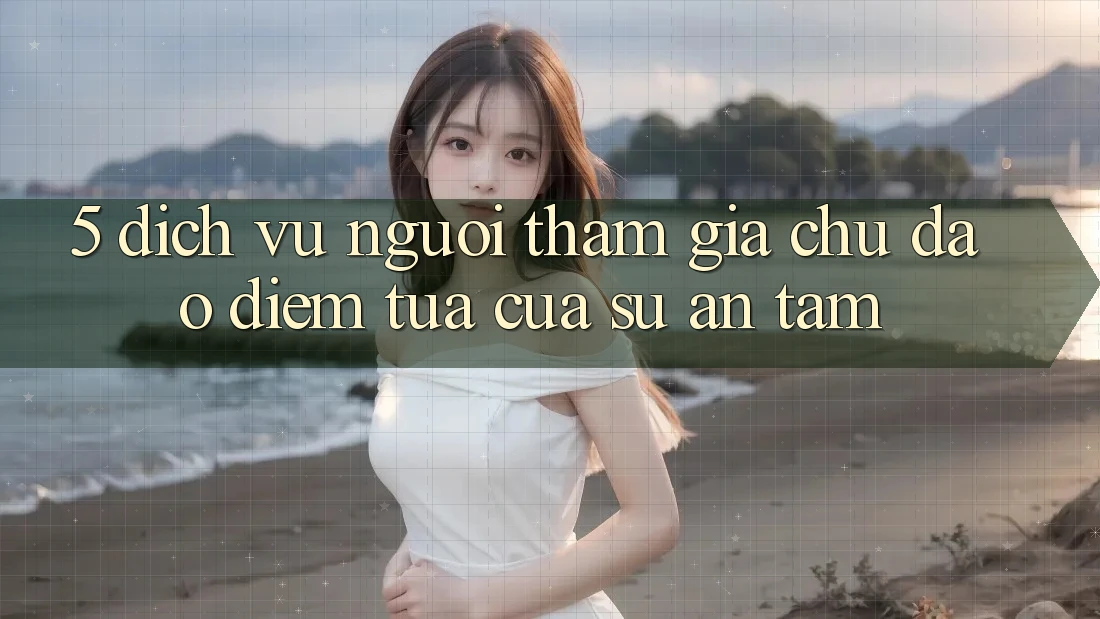 5. Dịch Vụ Người tham gia Chu Đáo - Điểm Tựa Của Sự An Tâm 5. Dịch Vụ Người tham gia Chu Đáo - Điểm Tựa Của Sự An Tâm