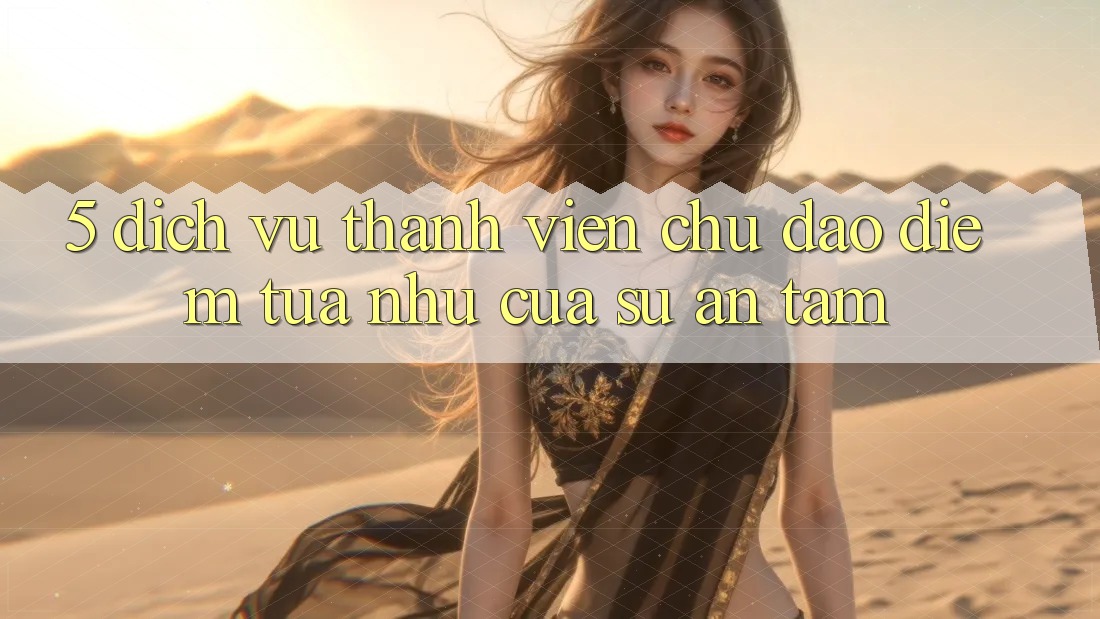 5. Dịch Vụ Thành viên Chu Đáo - Điểm Tựa như Của Sự An Tâm