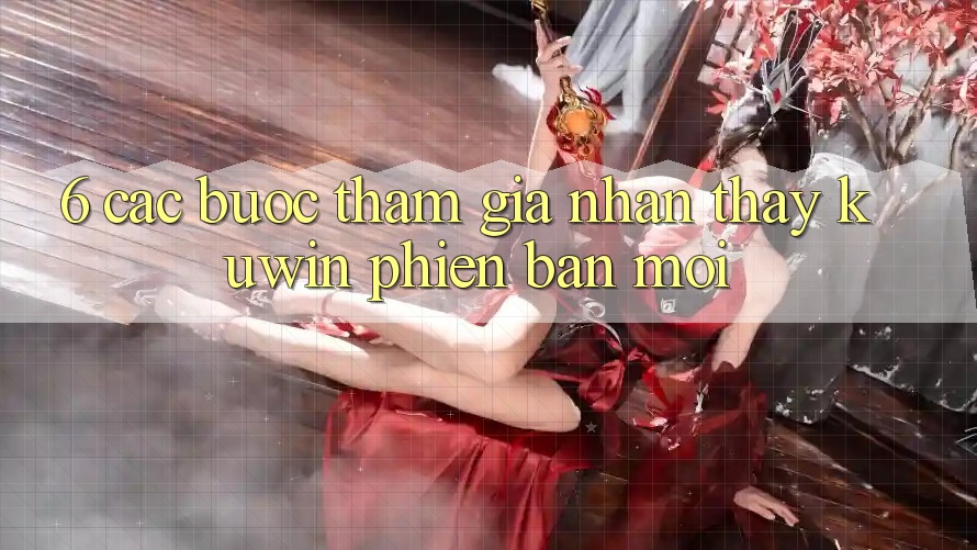 6. Các bước Tham Gia Nhận thấy Kuwin Phiên bản mới
