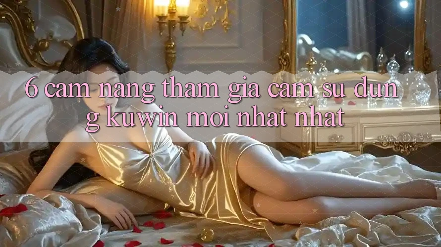 6. Cẩm nang Tham Gia Cảm sử dụng Kuwin Mới nhất Nhất 6. Cẩm nang Tham Gia Cảm sử dụng Kuwin Mới nhất Nhất
