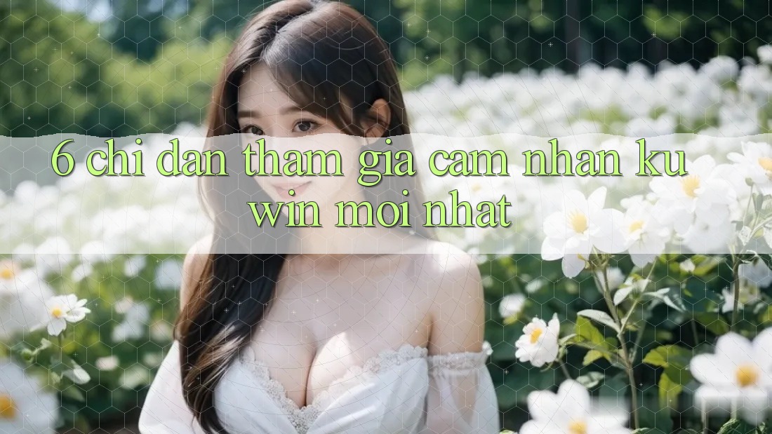 6. Chỉ dẫn Tham Gia Cảm nhận Kuwin Mới Nhất