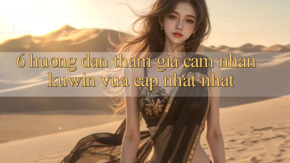 6. Hướng Dẫn Tham Gia Cảm nhận Kuwin Vừa cập nhật Nhất 6. Hướng Dẫn Tham Gia Cảm nhận Kuwin Vừa cập nhật Nhất