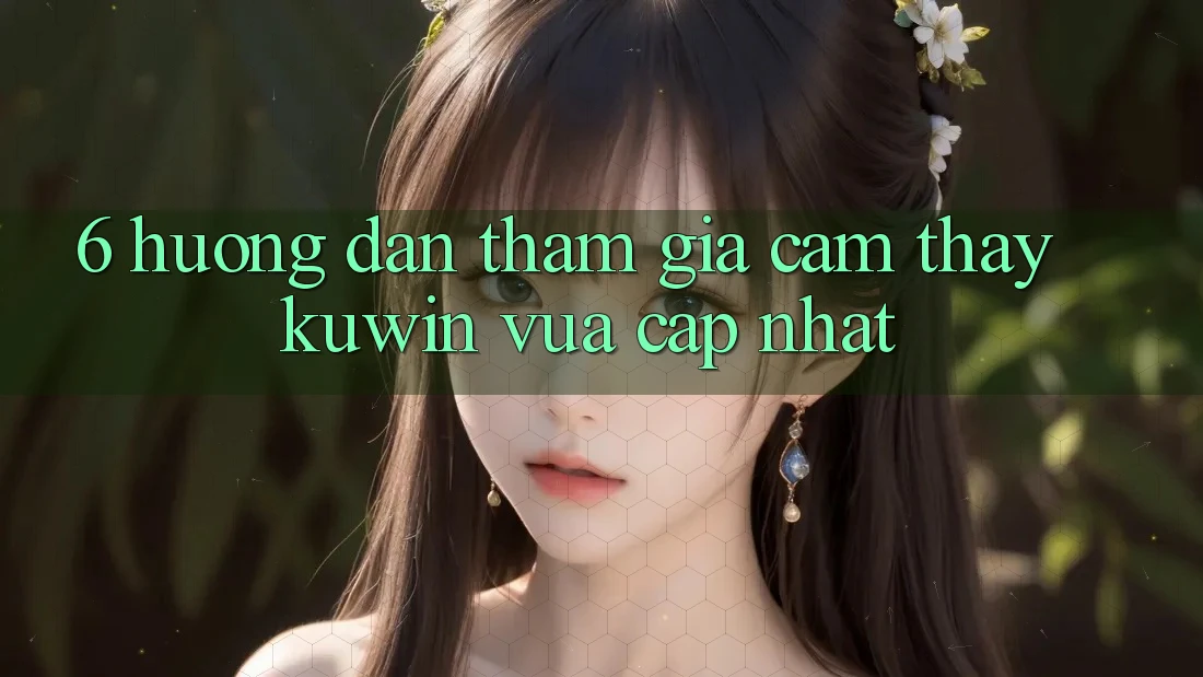6. Hướng Dẫn Tham Gia Cảm thấy Kuwin Vừa cập nhật 6. Hướng Dẫn Tham Gia Cảm thấy Kuwin Vừa cập nhật