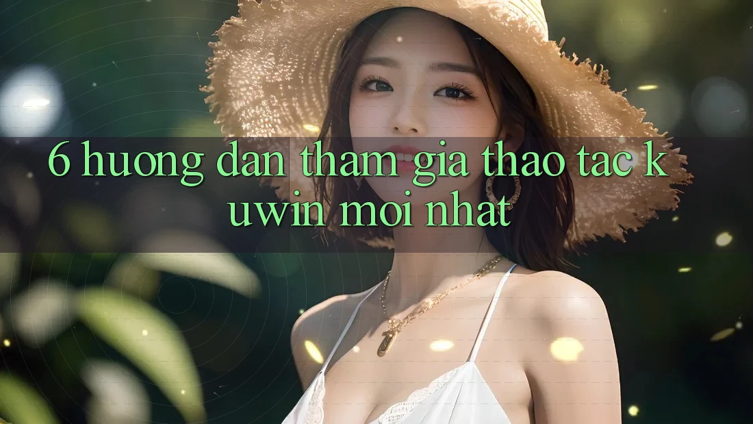 6. Hướng Dẫn Tham Gia Thao tác Kuwin Mới Nhất 6. Hướng Dẫn Tham Gia Thao tác Kuwin Mới Nhất
