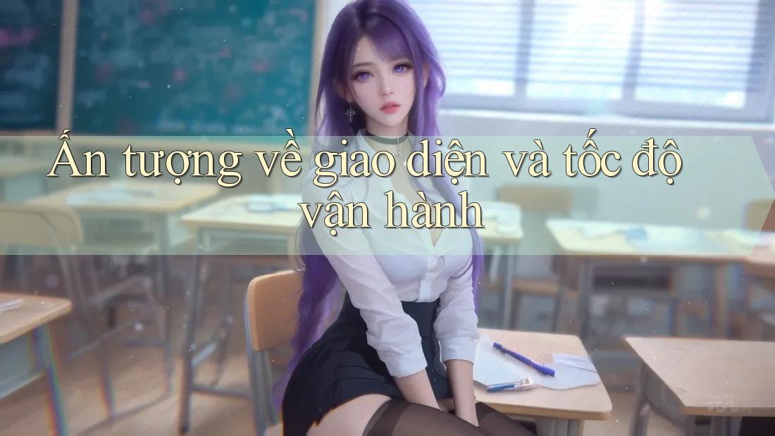 Ấn tượng về giao diện và tốc độ vận hành