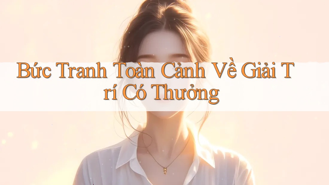 Bức Tranh Toàn Cảnh Về Giải Trí Có Thưởng