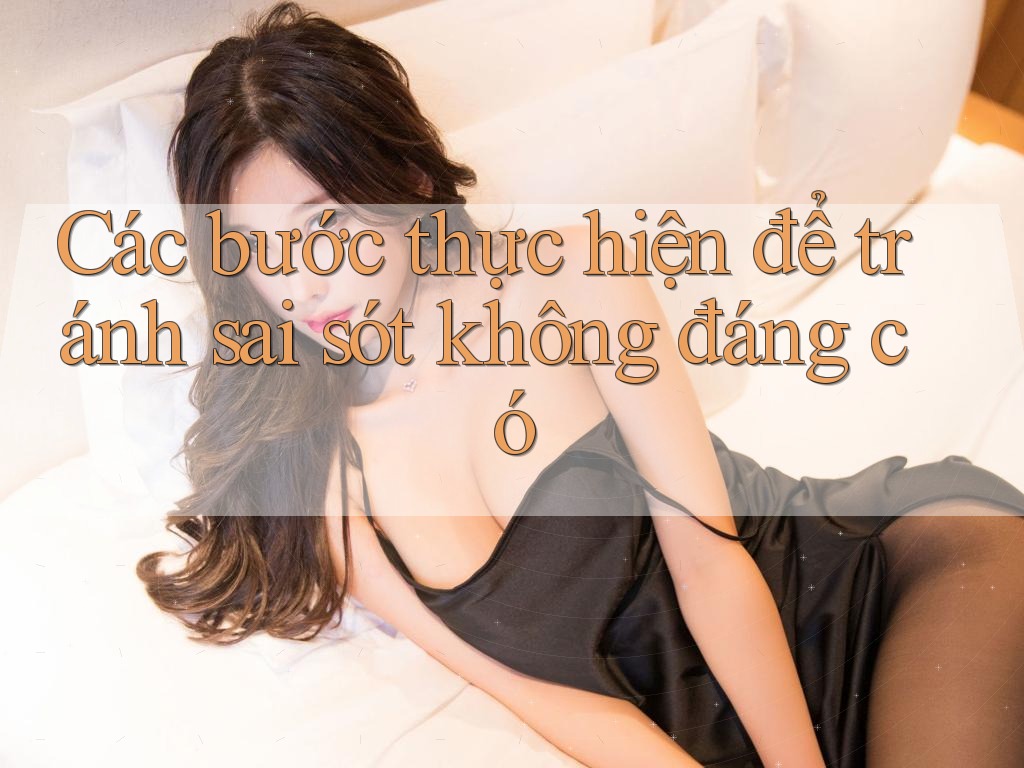Các bước thực hiện để tránh sai sót không đáng có