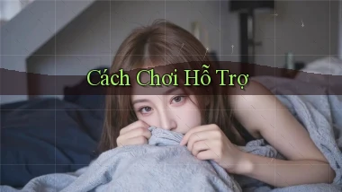 Cách chơi Hỗ trợ