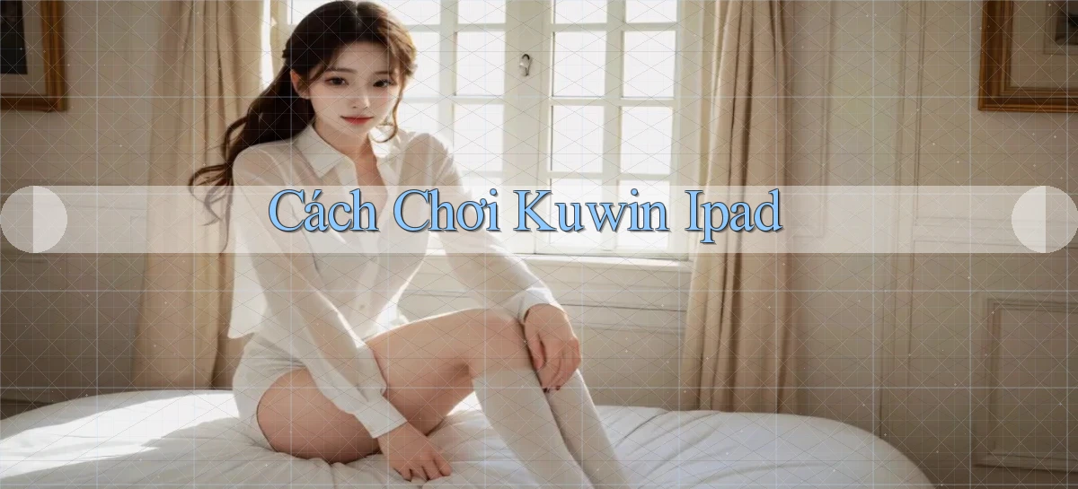 cách chơi kuwin ipad