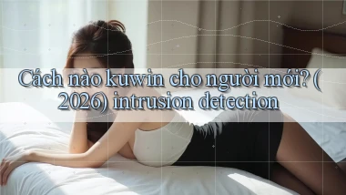 Cách nào kuwin cho người mới (2026) intrusion detection