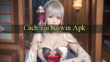 cách tải kuwin apk