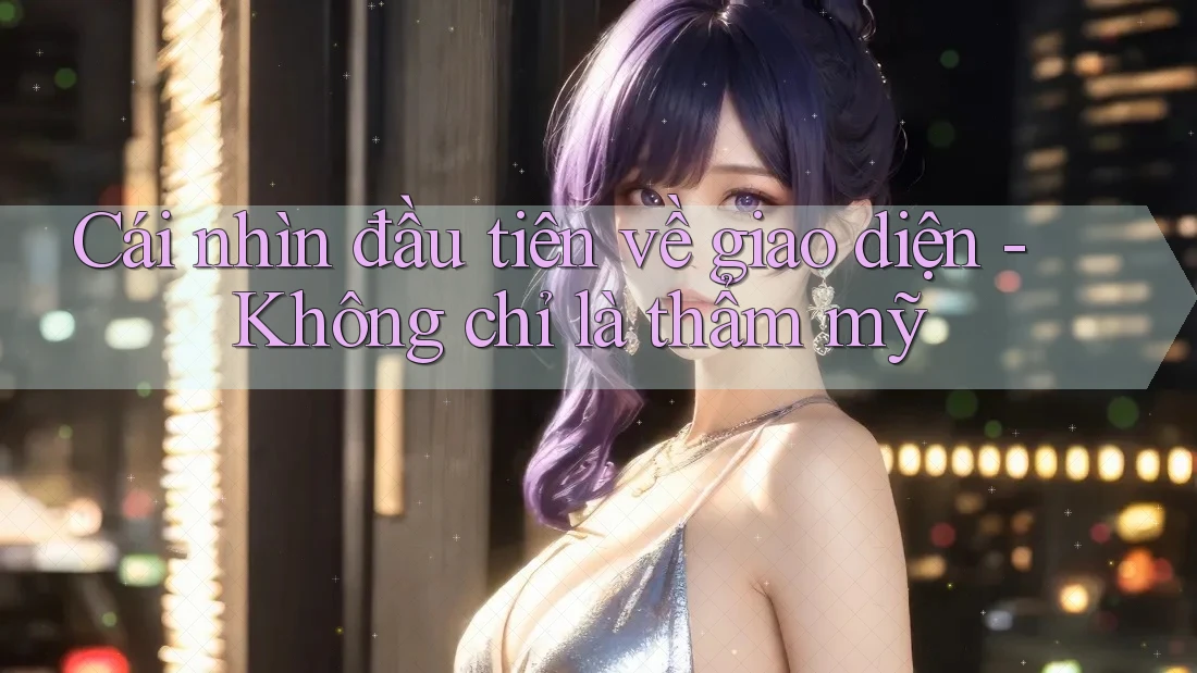 Cái nhìn đầu tiên về giao diện - Không chỉ là thẩm mỹ Cái nhìn đầu tiên về giao diện - Không chỉ là thẩm mỹ