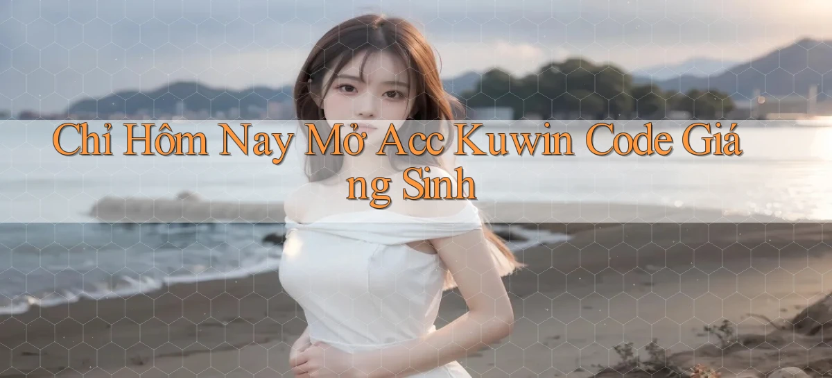 chỉ hôm nay mở acc kuwin code giáng sinh