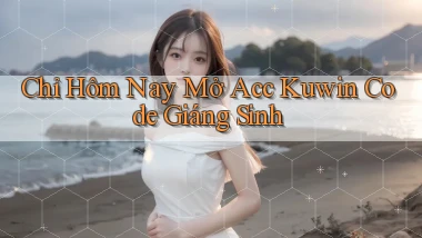 chỉ hôm nay mở acc kuwin code giáng sinh