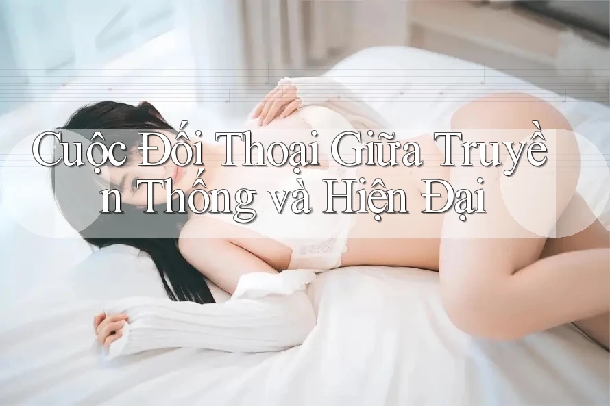 Cuộc Đối Thoại Giữa Truyền Thống và Hiện Đại Cuộc Đối Thoại Giữa Truyền Thống và Hiện Đại