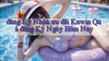 đăng ký nhận ưu đãi kuwin quà đăng ký ngày hôm nay