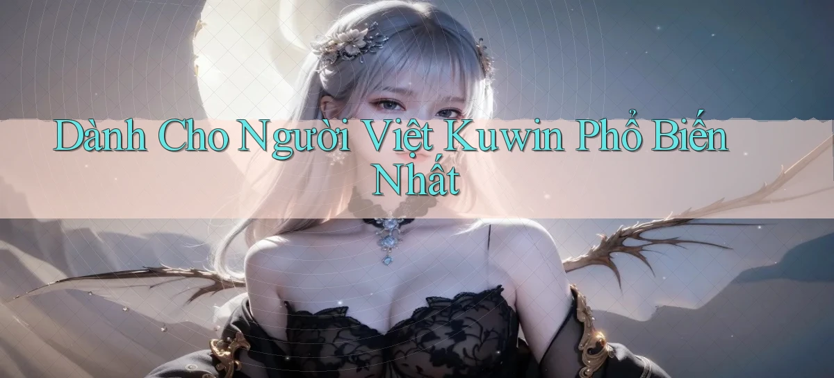 dành cho người việt kuwin phổ biến nhất