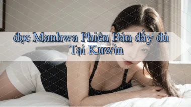 đọc manhwa phiên bản đầy đủ tại kuwin
