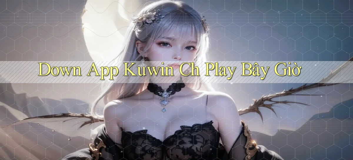 down app kuwin ch play bây giờ