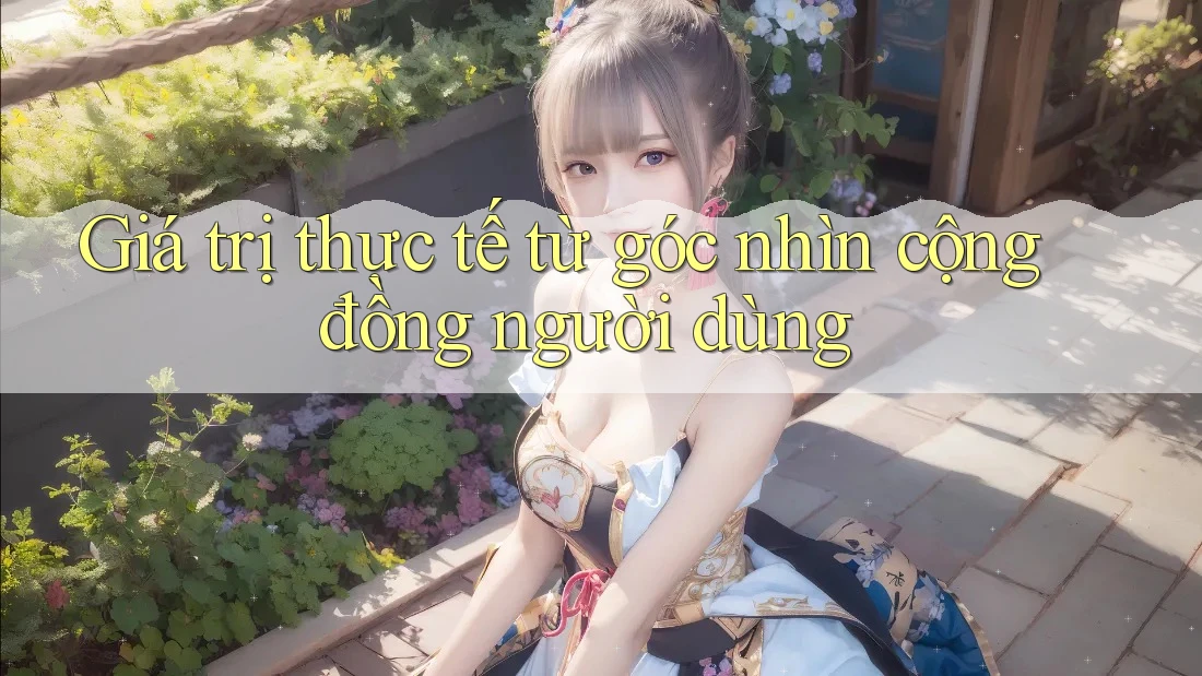 Giá trị thực tế từ góc nhìn cộng đồng người dùng