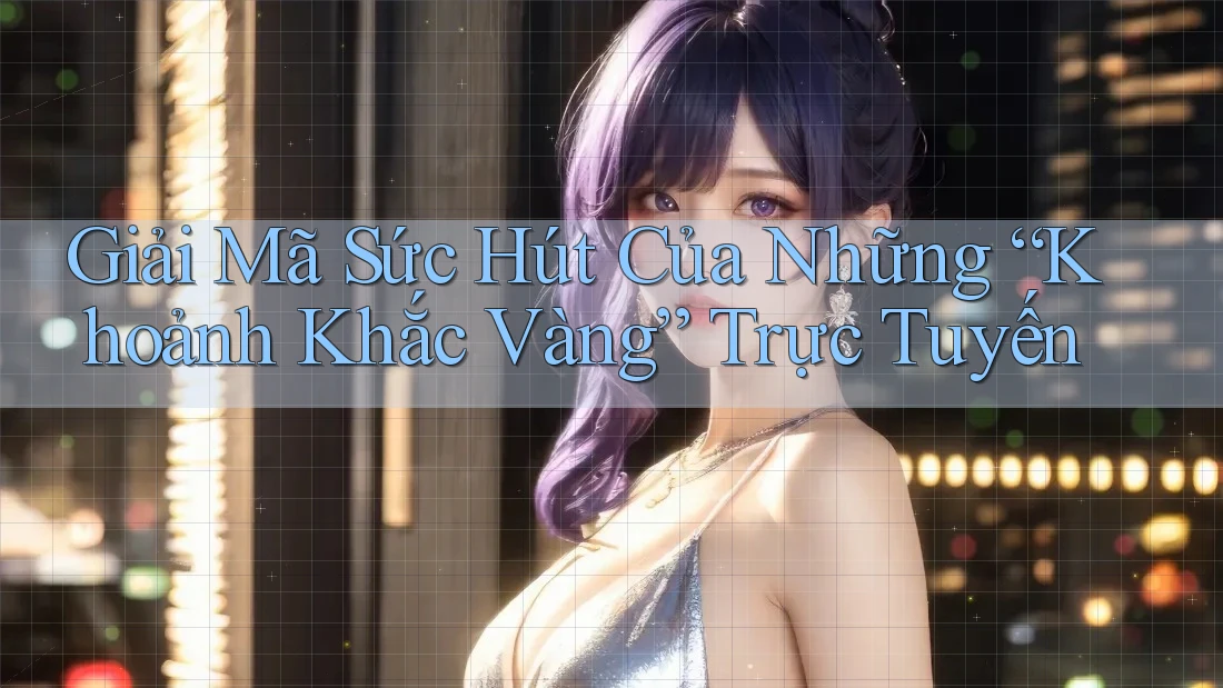 Giải Mã Sức Hút Của Những “Khoảnh Khắc Vàng” Trực Tuyến Giải Mã Sức Hút Của Những “Khoảnh Khắc Vàng” Trực Tuyến