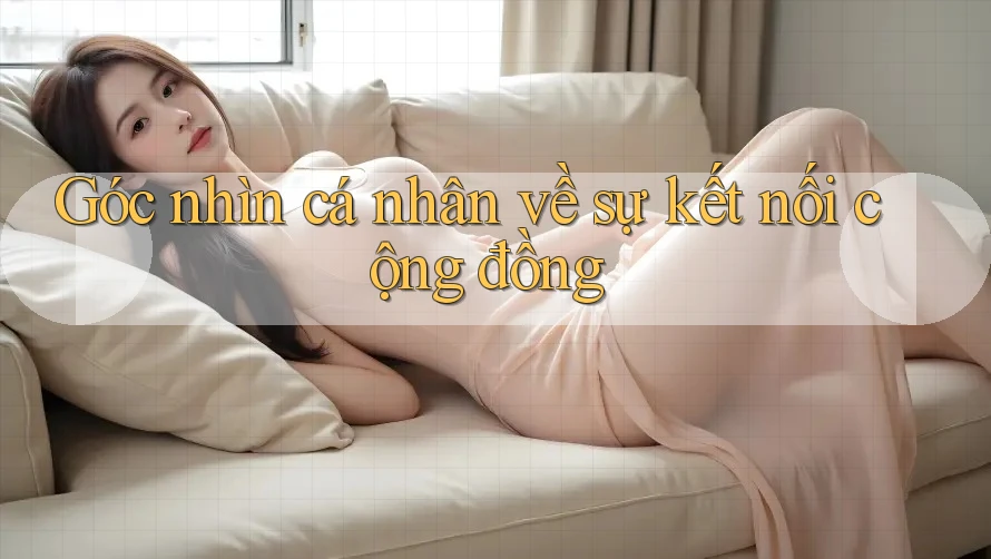 Góc nhìn cá nhân về sự kết nối cộng đồng