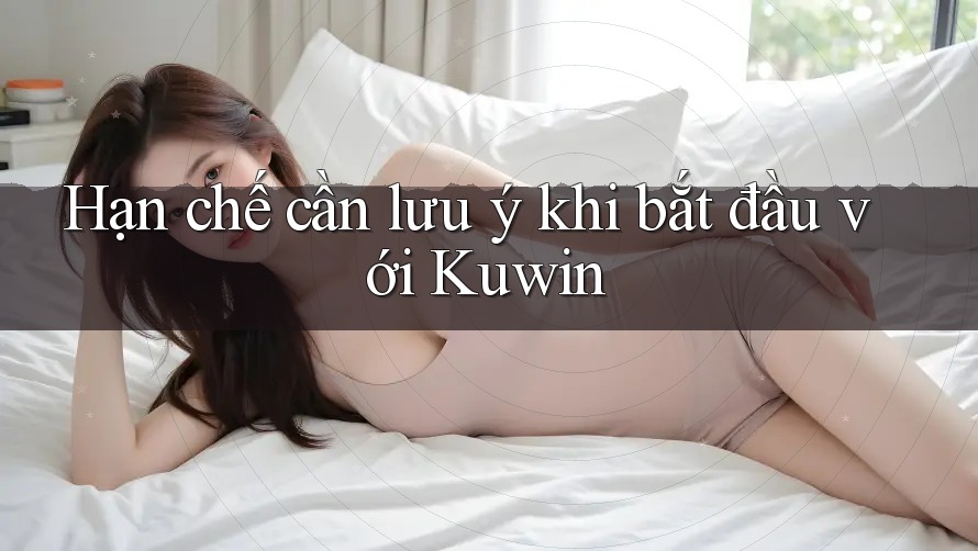 Hạn chế cần lưu ý khi bắt đầu với Kuwin