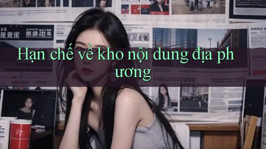 Hạn chế về kho nội dung địa phương