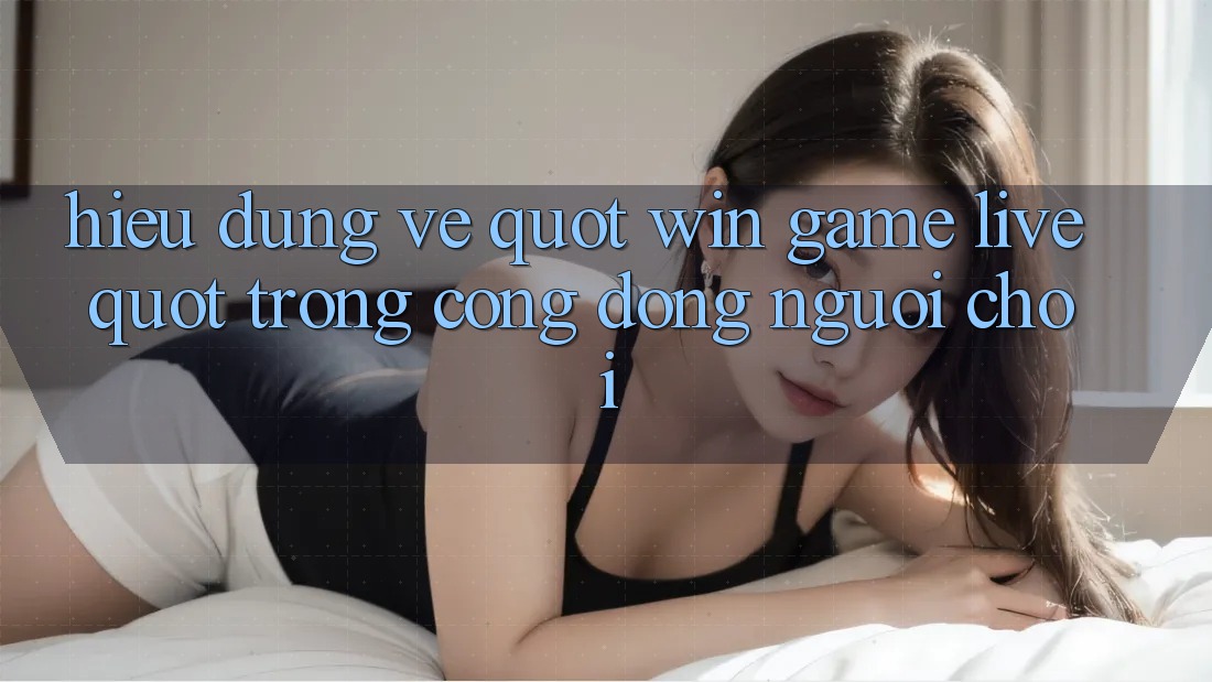 Hiểu Đúng Về " Win Game Live" Trong Cộng Đồng Người Chơi