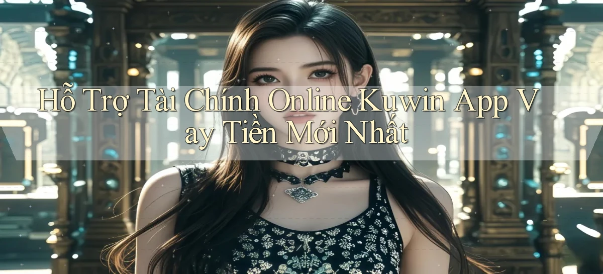 hỗ trợ tài chính online kuwin app vay tiền mới nhất
