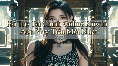 hỗ trợ tài chính online kuwin app vay tiền mới nhất