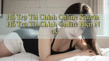 hỗ trợ tài chính online kuwin hỗ trợ tài chính online hiện nay