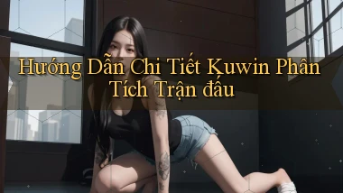 hướng dẫn chi tiết kuwin phân tích trận đấu