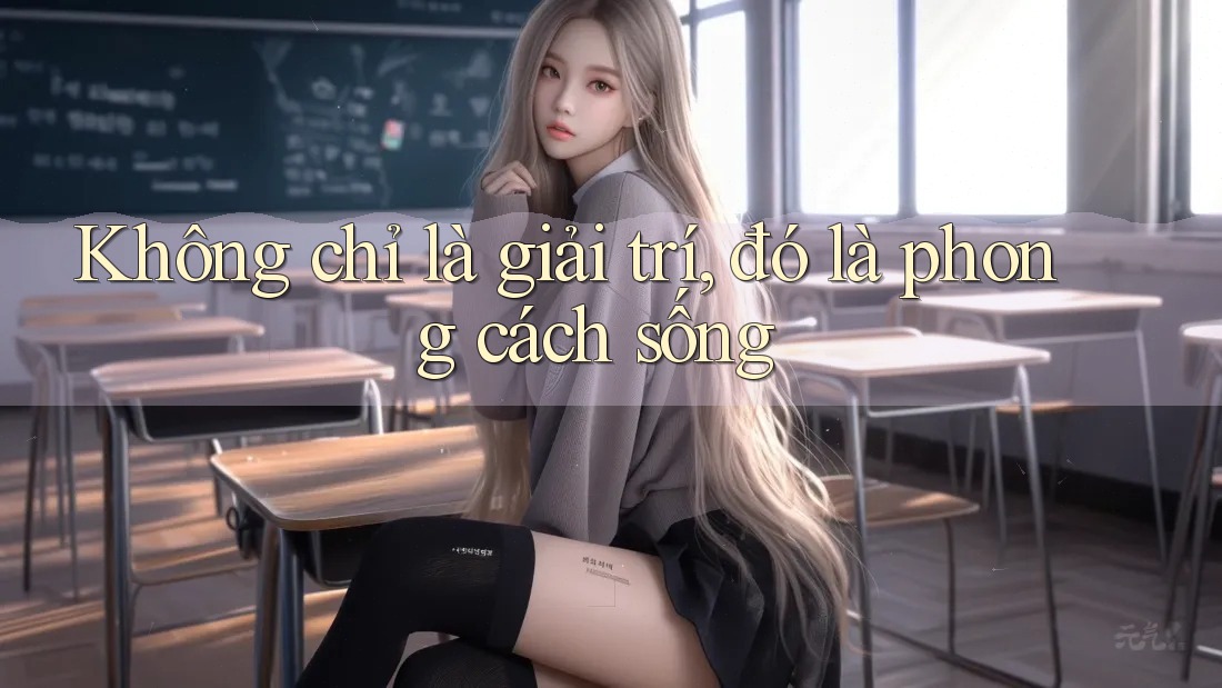 Không Chỉ Là Giải Trí, Đó Là Phong Cách Sống