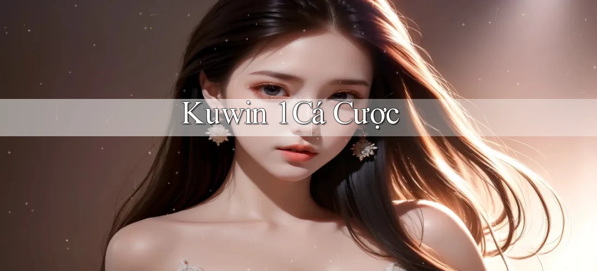 kuwin 1 cá cược