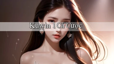 kuwin 1 cá cược