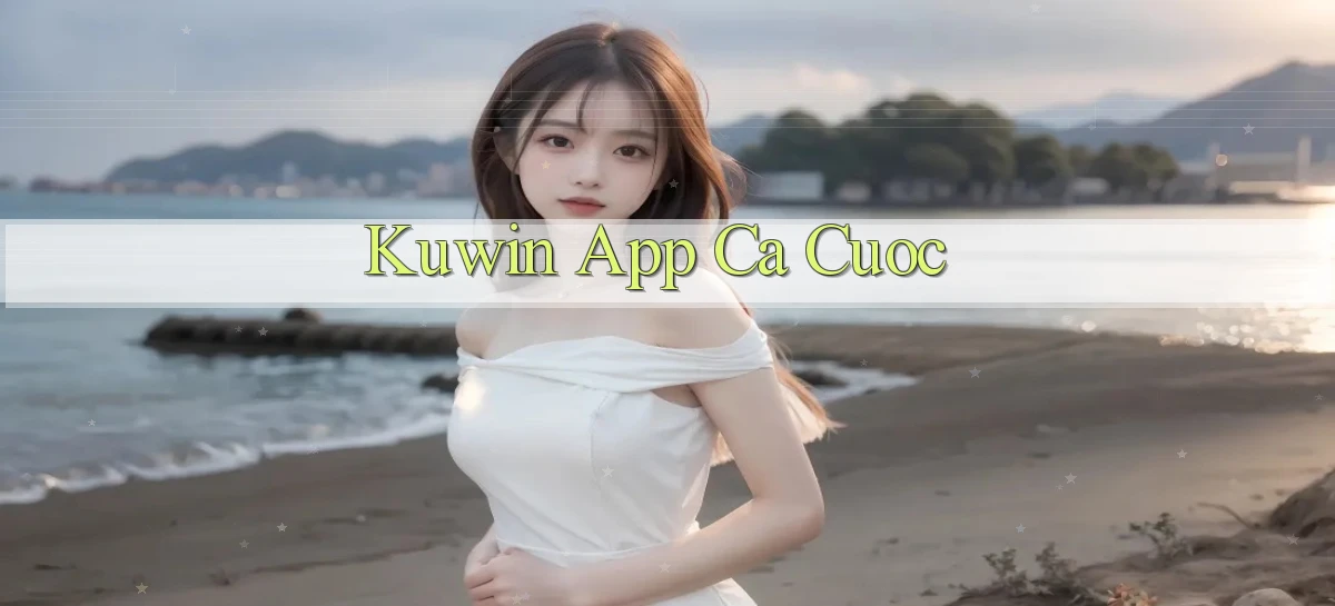 kuwin app ca cuoc