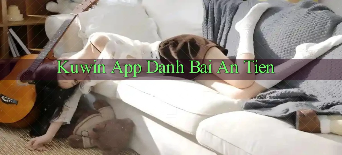kuwin app đánh bài an tiền