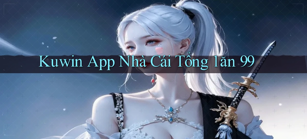 kuwin app nhà cái tổng 1 ăn 99