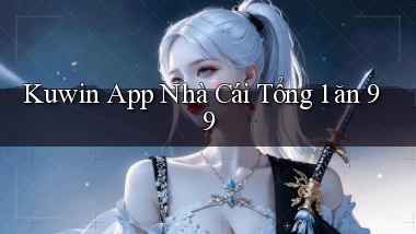 kuwin app nhà cái tổng 1 ăn 99