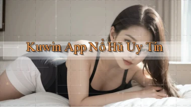 kuwin app nổ hủ uy tín