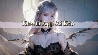 kuwin app soi kèo