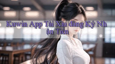kuwin app tài xỉu đăng ký nhận tiền